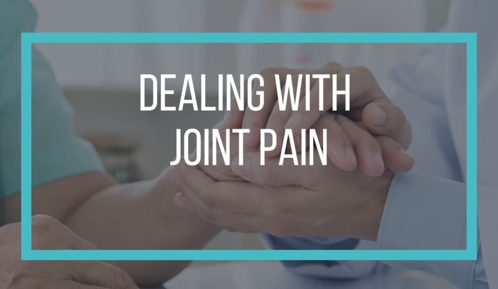 Dealing with Joint Pain: Tips for a Healthier, More Comfortable Life